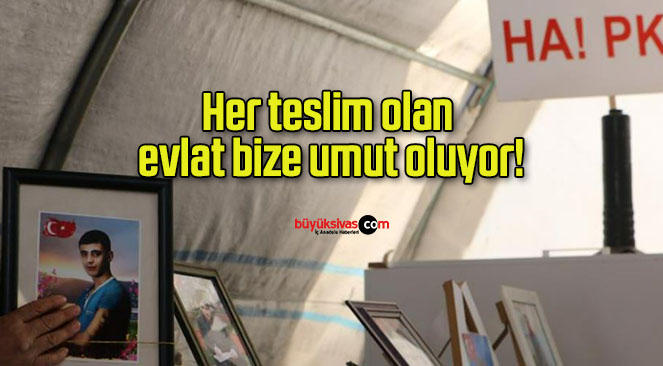 Her teslim olan evlat bize umut oluyor!