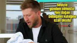 Sesiyle gündem olmuştu! Yeni doğan bebeğinin kulağına ezan okudu!