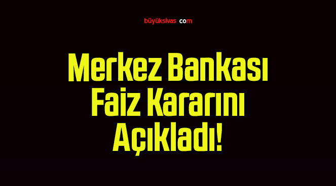 Merkez Bankası Faiz Kararını Açıkladı!