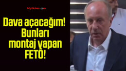 Dava açacağım! Bunları montaj yapan FETÖ!