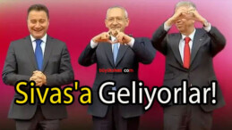 Kılıçdaroğlu Babacan ve Yavaş’la Sivas’a Geliyor!