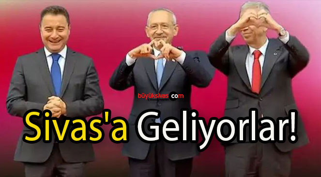 Kılıçdaroğlu Babacan ve Yavaş’la Sivas’a Geliyor!