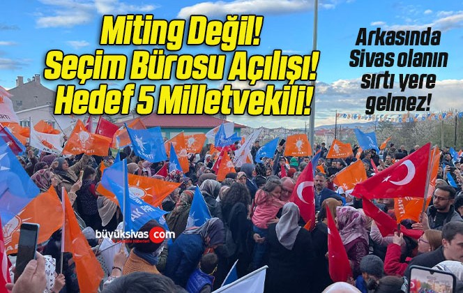 Miting Değil! Seçim Bürosu Açılışı! Hedef 5 Milletvekili!