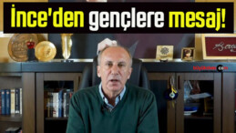 İnce’den gençlere mesaj!