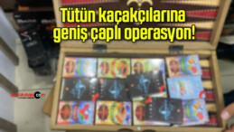 Tütün kaçakçılarına geniş çaplı operasyon!