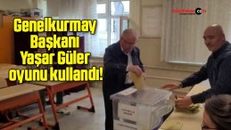 Genelkurmay Başkanı Yaşar Güler oyunu kullandı!