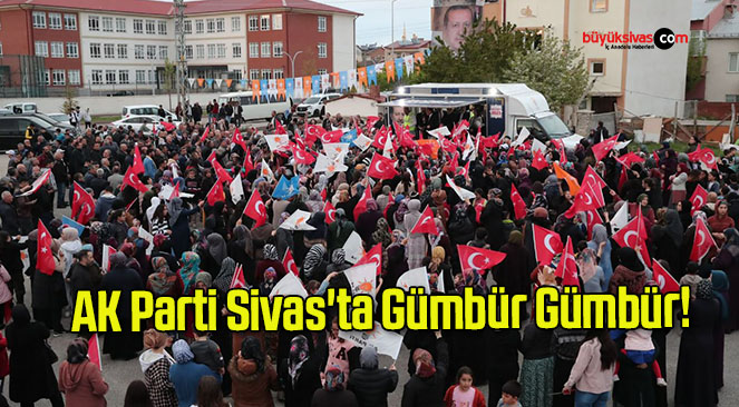 AK Parti Sivas’ta Gümbür Gümbür!