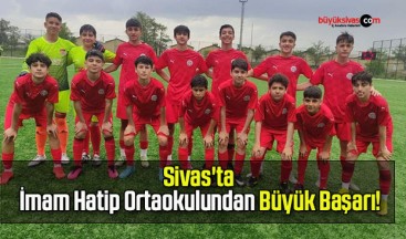 Sivas’ta İmam Hatip Ortaokulundan Büyük Başarı!