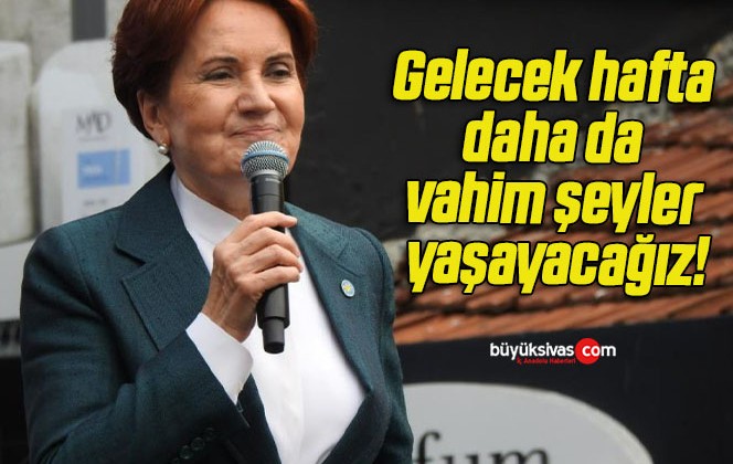 Gelecek hafta daha da vahim şeyler yaşayacağız!