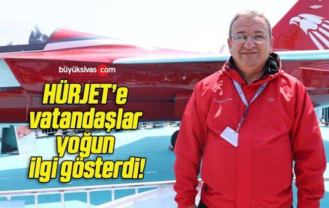 HÜRJET’e vatandaşlar yoğun ilgi gösterdi!