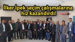 İlker İpek seçim çalışmalarına hız kazandırdı!