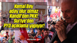 Kemal Bey aday olur olmaz Kandil’den PKK! Suriye’den PYD açıklama yapıyor!