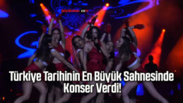 Türkiye Tarihinin En Büyük Sahnesinde Konser Verdi!