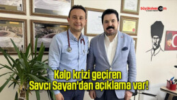 Kalp krizi geçiren Savcı Sayan’dan açıklama var!