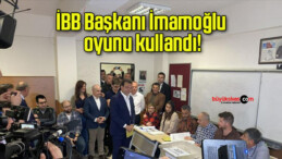 İBB Başkanı İmamoğlu oyunu kullandı!