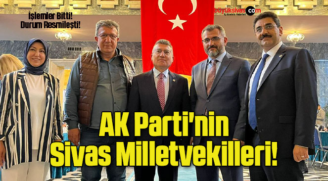 AK Parti’nin Sivas Milletvekilleri!