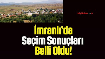 İmranlı’da Seçim Sonuçları Belli Oldu!