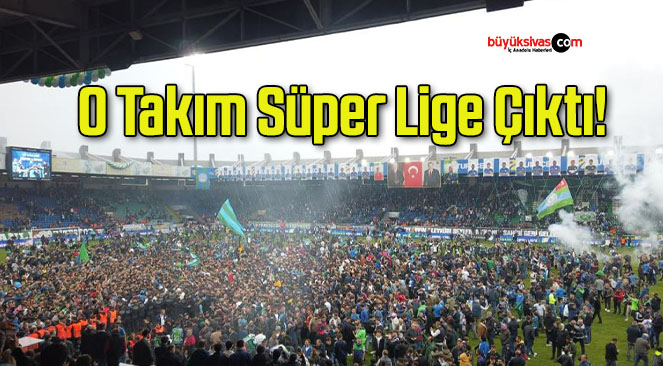 O Takım Süper Lige Çıktı!