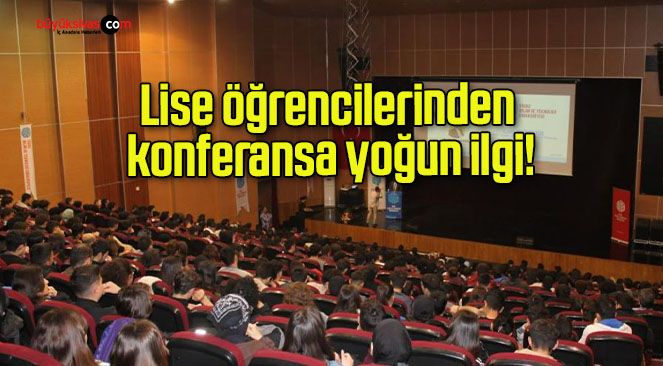 Lise öğrencilerinden konferansa yoğun ilgi!