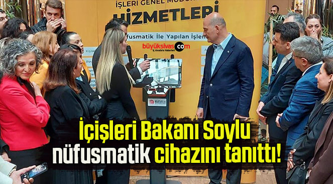 İçişleri Bakanı Soylu nüfusmatik cihazını tanıttı!