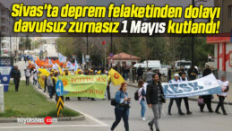 Sivas’ta deprem felaketinden dolayı davulsuz zurnasız 1 Mayıs kutlandı!