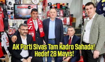 AK Parti Sivas Tam Kadro Sahada! Hedef 28 Mayıs!