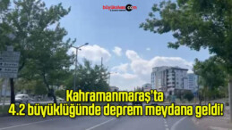 Kahramanmaraş’ta 4.2 büyüklüğünde deprem meydana geldi!