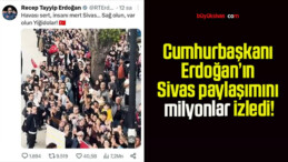 Cumhurbaşkanı Recep Tayyip Erdoğan’ın Sivas paylaşımını milyonlar izledi!