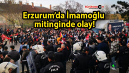 Erzurum’da İmamoğlu mitinginde olay!