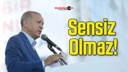 Sensiz Olmaz!