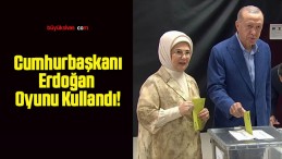 Cumhurbaşkanı Erdoğan Oyunu Kullandı!