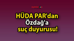 HÜDA PAR’dan Özdağ’a suç duyurusu!