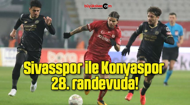 Sivasspor ile Konyaspor 28. randevuda!