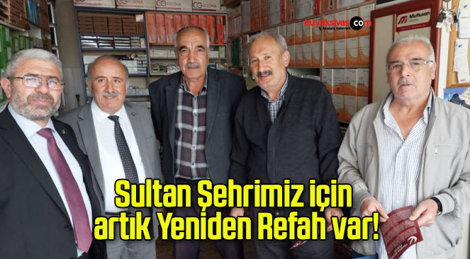 Sultan Şehrimiz için artık Yeniden Refah var!