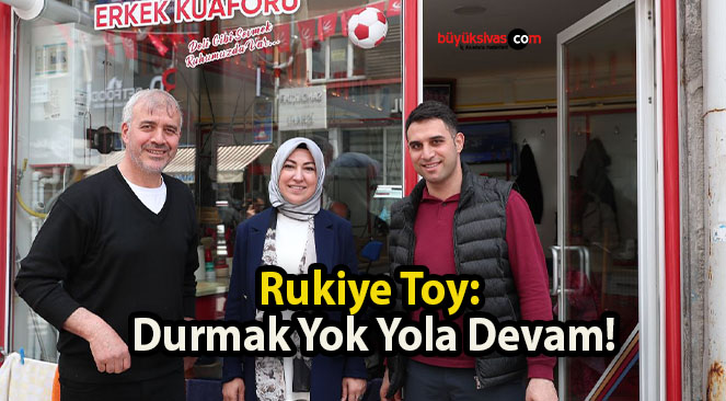 Rukiye Toy: Durmak Yok Yola Devam!