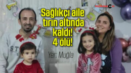 Sağlıkçı aile tırın altında kaldı! 4 ölü!