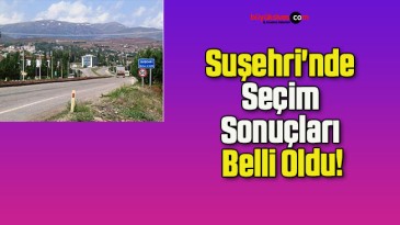 Suşehri’nde Seçim Sonuçları Belli Oldu!