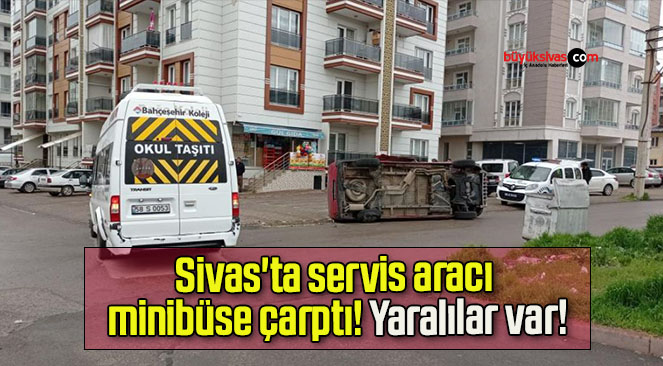 Sivas’ta servis aracı minibüse çarptı! Yaralılar var!