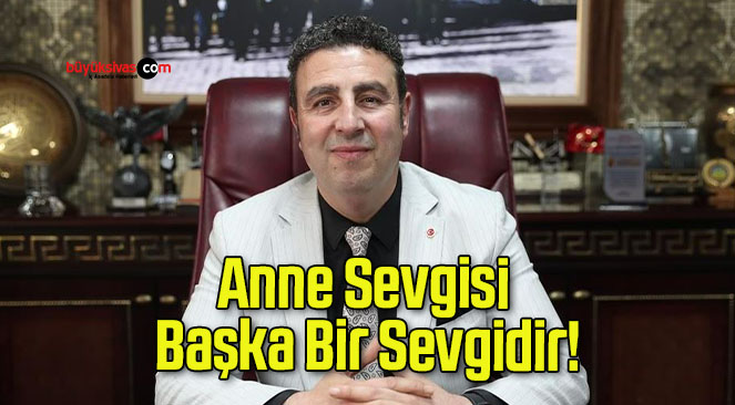 Anne Sevgisi Başka Bir Sevgidir!