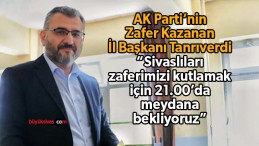 AK Parti Sivas İl Başkanlığı Açıkladı! Saat 21:00!