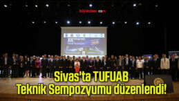 Sivas’ta TUFUAB Teknik Sempozyumu düzenlendi! 