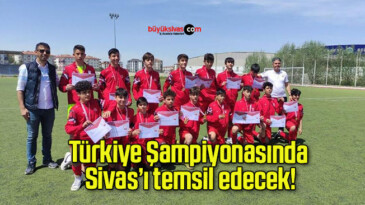 Türkiye Şampiyonasında Sivas’ı temsil edecek!