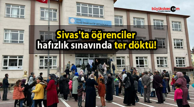 Sivas’ta öğrenciler hafızlık sınavında ter döktü!