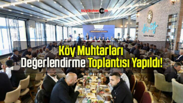 Köy Muhtarları Değerlendirme Toplantısı Yapıldı!