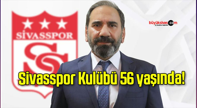 Sivasspor Kulübü 56 yaşında!