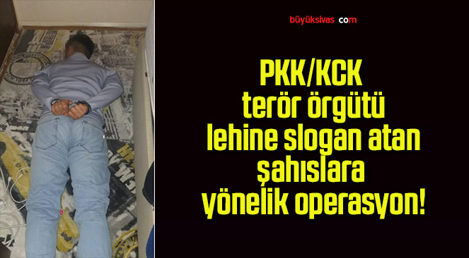 PKK/KCK terör örgütü lehine slogan atan şahıslara yönelik operasyon!