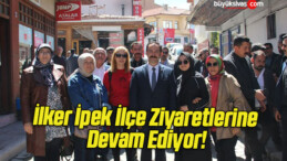 İlker İpek İlçe Ziyaretlerine Devam Ediyor!