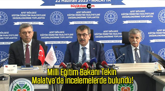 Milli Eğitim Bakanı Tekin Malatya’da incelemelerde bulundu!