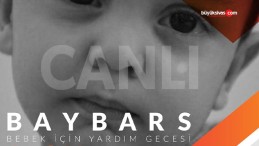 SMA Tip 2 Hastası Baybars’a yardım gecesi canlı yayını…