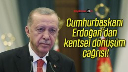 Cumhurbaşkanı Erdoğan’dan kentsel dönüşüm çağrısı!